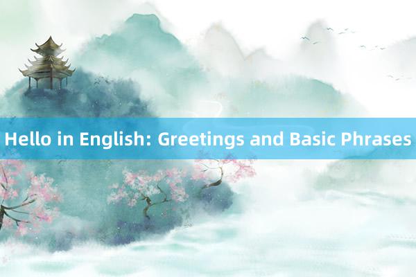 Hello in English: Greetings and Basic Phrases